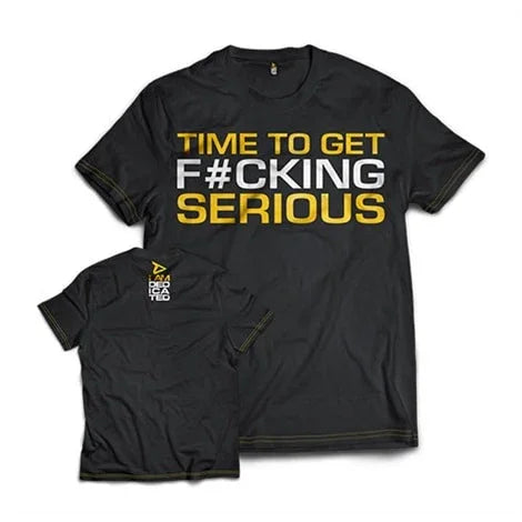Tshirt Time to get F#cking Serious